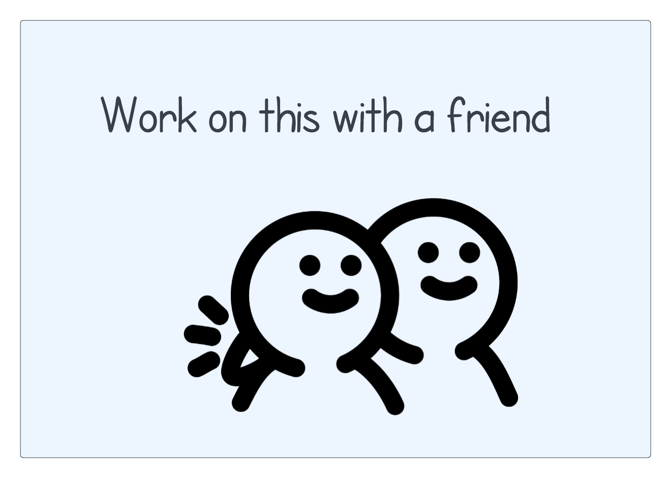 work with a friend